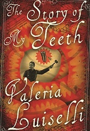 The Story of My Teeth (Valeria Luiselli)