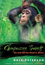 Chimpanzee Travels: On and off the Road in Africa (Dale Peterson)