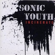 Sonic Youth - Incinerate