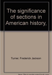 The Significance of Sections in American History (Frederick Jackson Turner)