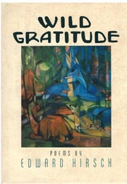 Wild Gratitude (Edward Hirsch)