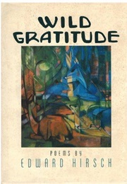 Wild Gratitude (Edward Hirsch)