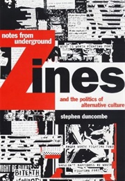 Notes From Underground: Zines and the Politics of Alternative Culture (Stephen Duncombe)