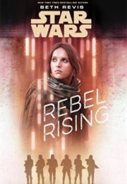 Rebel Rising (Star Wars Rogue One) (Beth Revis)