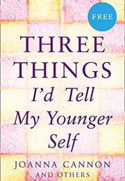 Three Things I'd Tell My Younger Self (Joanna Cannon)