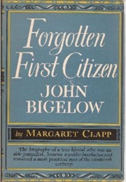 Forgotten First Citizen: John Bigelow (Margaret Clapp)
