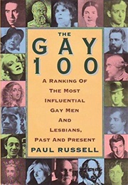 The Gay 100: A Ranking of the Most Influential Gay Men & Lesbians, Past and Present (Paul Russell)