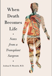 When Death Becomes Life (Joshua D Mezrich)