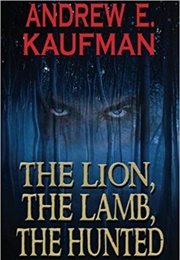The Lion, the Lamb, the Hunted (Andrew E. Kaufman)