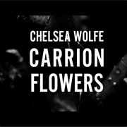 Chelsea Wolfe- Carrion Flowers