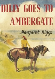Dilly Goes to Ambergate (Margaret Biggs)