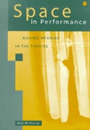 Space in Performance: Making Meaning in the Theatre (Gay McAuley)