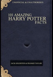 101 Amazing Harry Potter Facts (Jack Goldstein)