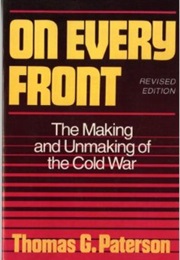 On Every Front: The Making and Unmaking of the Cold War (Thomas Paterson)