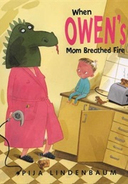 When Owen's Mom Breathed Fire (Pija Lindenbaum)