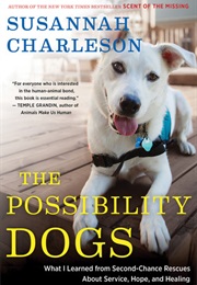 The Possibility Dogs: What a Handful of "Unadoptables" Taught Me About Service, Hope, and Healing (Susannah Charleson)