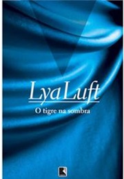 O Tigre Na Sombra (Lya Luft)