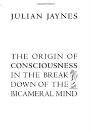 The Origin of Consciousness in the Breakdown of the Bicameral Mind (Julian Jaynes)