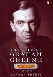 The Life of Graham Greene, Volume 1 (Norman Sherry)