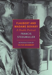 Flaubert and Madame Bovary (Francis Steegmuller)
