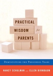 Practical Wisdom for Parents: Demystifying the Preschool Years (Nancy Schulman)