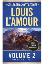 The Collected Stories of Louis L&#39;amour, Volume 2: Frontier Stories (Louis L&#39;amour)