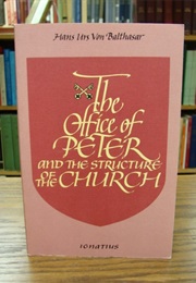 The Office of Peter and the Structure of the Church (Von Balthasar)