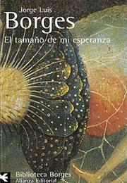 El Tamaño De Mi Esperanza, by Jorge Luis Borges