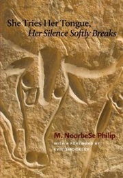 She Tries Her Tongue, Her Silence Softly Breaks (M. Nourbese Philip)