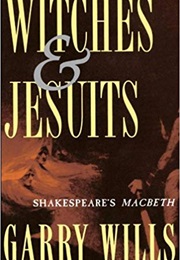 Witches and Jesuits: Shakespeare's MacBeth (Garry Wills)