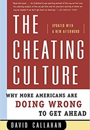The Cheating Culture: Why More Americans Are Doing Wrong to Get Ahead (David Callahan)