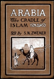 Arabia, the Cradle of Islam (Samuel Marinus Zwemer)