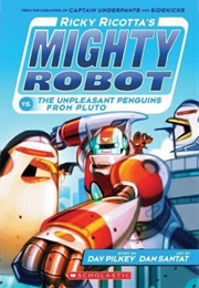 Ricky Ricotta's Mighty Robot vs. the Unpleasant Penguins From Pluto (Dav Pilkey)