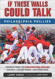 If These Walls Could Talk: Philadelphia Phillies (Larry Shenk)