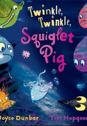 Twinkle, Twinkle, Squiglet Pig (Joyce Dunbar)