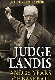 Judge Landis and Twenty-Five Years of Baseball (J.G. Taylor Spink)