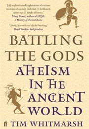 Battling the Gods: Atheism in the Ancient World (Tim Whitmarsh)