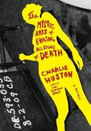 The Mystic Arts of Erasing All Signs of Death (Charlie Huston)