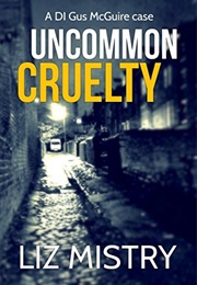 Uncommon Cruelty (Liz Mistry)