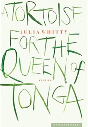A Tortoise for the Queen of Tonga (Julia Whitty)