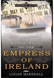 The Tragic Story of the Empress of Ireland (Logan Marshall)