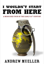 I Wouldn't Start From Here (Andrew Mueller)