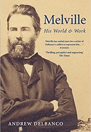 Melville: His World and Work (Andrew Delbanco)