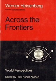 Across the Frontiers (Werner Heisenberg)