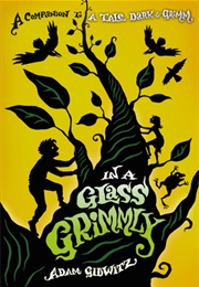 In a Glass Grimmly (Tale Dark &amp; Grimm #2) (Adam Gidwitz)