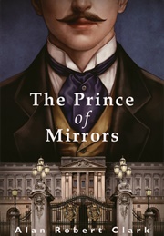 The Prince of Mirrors (Alan Robert Clark)