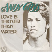 (Love Is) Thicker Than Water - Andy Gibb