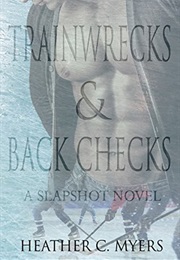 Trainwrecks & Backchecks (Heather C. Myers)