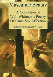 Masculine Beauty: A Collection of Walt Whitman's Poetry of Same-Sex Affection (Walt Whitman,  Michael Wilson (Editor))