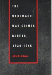 The Wehrmacht War Crimes Bereau 1939-1945 (De Zayas)